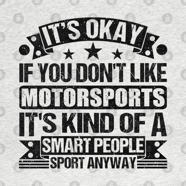 Motorsports Lover It's Okay If You Don't Like Motorsports It's Kind Of A Smart People Sports Anyway by Benzii-shop 